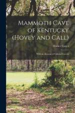 Mammoth Cave of Kentucky (Hovey and Call); With an Account of Colossal Cavern af Horace Carter Hovey