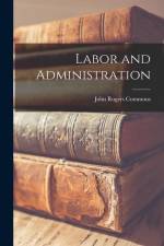 Labor and Administration af John Rogers Commons