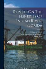 Report On The Fisheries Of Indian River, Florida af United States Bureau of Fisheries