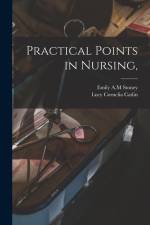 Practical Points in Nursing, af Emily A. M. Stoney