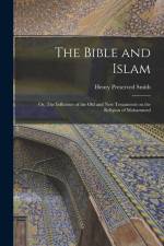 The Bible and Islam: Or, The Influence of the Old and New Testaments on the Religion of Mohammed af Henry Preserved Smith
