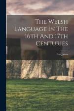 The Welsh Language In The 16th And 17th Centuries af Ivor James