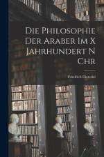 Die Philosophie der Araber im X Jahrhundert n Chr af Friedrich Dieterici