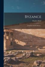 Byzance: Grandeur Et Décadence... af Charles Diehl