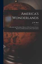 America's Wonderlands: A Pictorial and Descriptive History of our Country's Scenic Marvels as Delineated by by pen and Camera af J. W. Buel