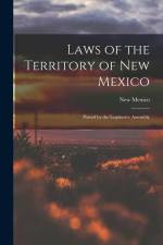 Laws of the Territory of New Mexico: Passed by the Legislative Assembly