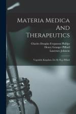 Materia Medica And Therapeutics: Vegetable Kingdom, Ed. By H.g. Piffard af Laurence Johnson
