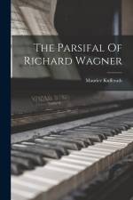 The Parsifal Of Richard Wagner af Maurice Kufferath