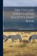 The English Jersey Cattle Society's Herd Book; Volume 1 af English Jersey Cattle Society