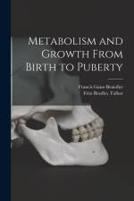 Metabolism and Growth From Birth to Puberty af Francis Gano Benedict