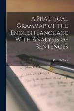 A Practical Grammar of the English Language With Analysis of Sentences af Peter Bullions