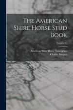 The American Shire Horse Stud Book; Volume 10