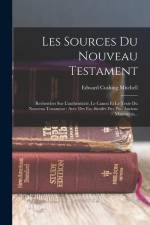 Les Sources Du Nouveau Testament: Recherches Sur L'authenticité, Le Canon Et Le Texte Du Nouveau Testament: Avec Des Fac-similés Des Plus Anciens Manu af Edward Cushing Mitchell