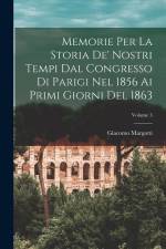 Memorie Per La Storia De' Nostri Tempi Dal Congresso Di Parigi Nel 1856 Ai Primi Giorni Del 1863; Volume 3 af Giacomo Margotti