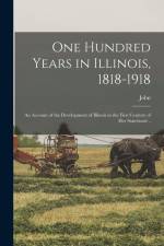 One Hundred Years in Illinois, 1818-1918; an Account of the Development of Illinois in the First Century of Her Statehood .. af John McLean