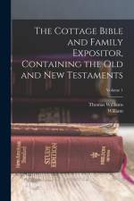 The Cottage Bible and Family Expositor, Containing the Old and New Testaments; Volume 1 af William Patton