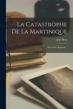 La Catastrophe De La Martinique: Notes D'un Reporter... af Jean Hess