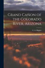 Grand Cañon of the Colorado River, Arizona af C. A. Higgins