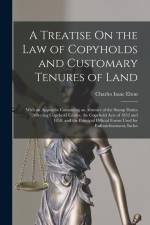 A Treatise On the Law of Copyholds and Customary Tenures of Land: With an Appendix Containing an Abstract of the Stamp Duties Affecting Copyhold Estat