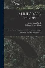 Reinforced Concrete: A Treatise On Cement, Concrete, and Concrete Steel, and Their Applications to Modern Structural Work af Walter Loring Webb