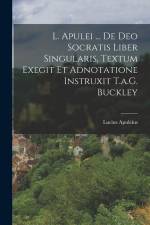 L. Apulei ... De Deo Socratis Liber Singularis, Textum Exegit Et Adnotatione Instruxit T.a.G. Buckley af Lucius Apuleius