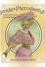 Pride & Pterodactyls: A Historical Inaccurate Coloring Book af Jackie Rabbit