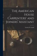 The American House Carpenters' and Joiners' Assistant af Lucius D. Gould