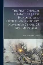 The First Church, Orange, N. J. One Hundred and Fiftieth Anniversary, November 24 and 25, 1869. Memorial .. af First Presbyterian Church