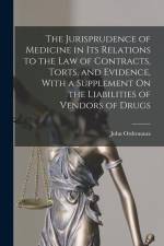The Jurisprudence of Medicine in Its Relations to the Law of Contracts, Torts, and Evidence, With a Supplement On the Liabilities of Vendors of Drugs af John Ordronaux