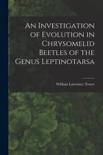 An Investigation of Evolution in Chrysomelid Beetles of the Genus Leptinotarsa af William Lawrence Tower