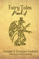 Fairy Tales Punk'd 2: Creature Feature: Creature Feature af Phoebe Darqueling