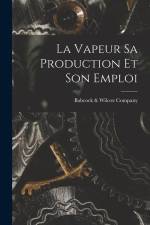 La Vapeur Sa Production Et Son Emploi af Babcock