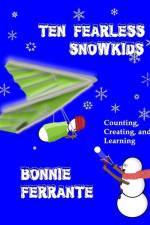 Ten Fearless Snowkids: Counting, Creating and Learning af Bonnie Ferrante