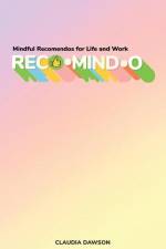 Reco-mind-o: Mindful Recomendos for Life and Work af Claudia Dawson