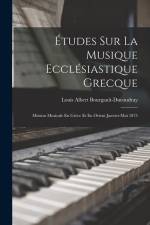Études Sur La Musique Ecclésiastique Grecque: Mission Musicale En Grèce Et En Orient Janvier-Mai 1875 af Louis Albert Bourgault-Ducoudray