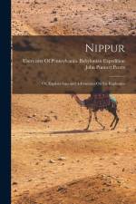 Nippur: Or, Explorations and Adventures On the Euphrates af John Punnett Peters