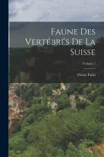 Faune Des Vertébrés De La Suisse; Volume 5 af Víctor Fatio
