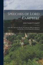 Speeches of Lord Campbell: At the Bar, and in the House of Commons, With an Address to the Irish Bar As Lord Chancellor of Ireland af John Campbell Campbell