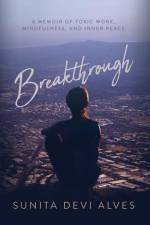 Breakthrough: A Memoir of Toxic Work, Mindfulness, and Inner Peace af Sunita Devi Alves