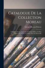 Catalogue De La Collection Moreau: (Tableaux, Dessins, Aquarelles Et Pastels) Offerte À L'État Français Et Exposée Au Musée Des Arts Décoratifs af Étienne Moreau-Nélaton