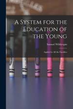 A System for the Education of the Young: Applied to All the Faculties af Samuel Wilderspin