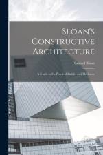 Sloan's Constructive Architecture: A Guide to the Practical Builder and Mechanic af Samuel Sloan