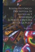 Reseña Histórico-Descriptiva De Antiguas Y Modernas Supersticiones Del Río De La Plata af Daniel Granada