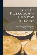 Costs Of Production In The Sugar Industry af United States Tariff Commission