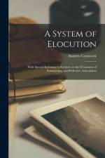 A System of Elocution: With Special Reference to Gesture, to the Treatment of Stammering, and Defective Articulation