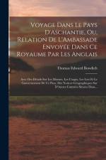 Voyage Dans Le Pays D'Aschantie, Ou, Relation De L'Ambassade Envoyée Dans Ce Royaume Par Les Anglais af Thomas Edward Bowdich