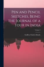 Pen and Pencil Sketches, Being the Journal of a Tour in India; Volume 2 af Godfrey Charles Mundy