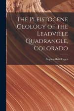 The Pleistocene Geology of the Leadville Quadrangle, Colorado af Stephen Reid Capps