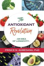 The Antioxidant Revolution: An Idea of Longevity af Prince N. Agbedanu