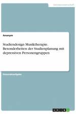 Studiendesign Musiktherapie. Besonderheiten der Studienplanung mit depressiven Personengruppen af Anonym